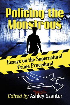 portada Policing the Monstrous: Essays on the Supernatural Crime Procedural (in English)