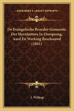 portada De Evangelische Broeder-Gemeente Der Hernhutters In Oorsprong, Aard En Werking Beschouwd (1841)