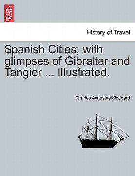 portada spanish cities; with glimpses of gibraltar and tangier ... illustrated. (in English)