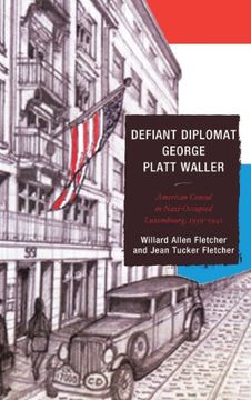 portada Defiant Diplomat: George Platt Waller: American Consul in Nazi-Occupied Luxembourg, 1939-1941