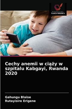 portada Cechy anemii w ciąży w szpitalu Kabgayi, Rwanda 2020 (en Polaco)