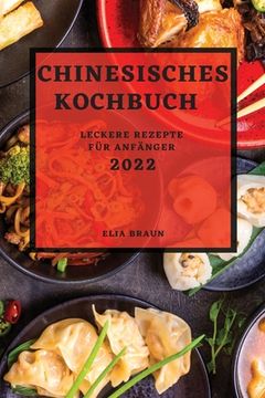 portada Chinesisches Kochbuch 2022: Leckere Rezepte Für Anfänger (en Alemán)