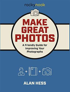 portada Make Great Photos: A Friendly Guide for Improving Your Photographs (in English)