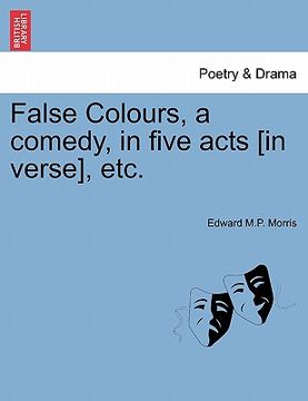 portada false colours, a comedy, in five acts [in verse], etc.