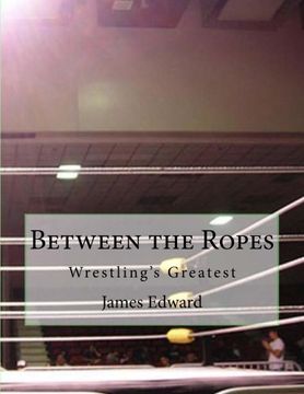 portada Between the Ropes: Wrestling's Greatest