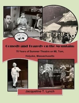 portada Comedy and Tragedy on the Mountain: 70 Years of Summer Theatre on Mt. Tom, Holyoke, Massachusetts (in English)