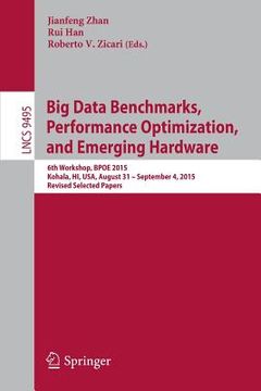 portada Big Data Benchmarks, Performance Optimization, and Emerging Hardware: 6th Workshop, Bpoe 2015, Kohala, Hi, Usa, August 31 - September 4, 2015. Revised (en Inglés)