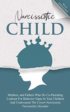 portada Narcissistic Child Mothers, and Fathers who do Co-Parenting Lookout for Behavior Signs in Your Children and Understand the Covert Narcissistic Personality Disorder (en Inglés)