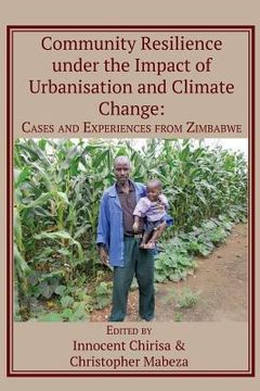 portada Community Resilience under the Impact of Urbanisation and Climate Change: Cases and Experiences from Zimbabwe
