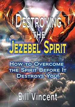 portada Destroying the Jezebel Spirit: How to Overcome the Spirit Before it Destroys You! (en Inglés)