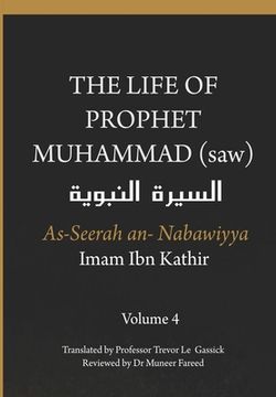 portada The Life of the Prophet Muhammad (saw) - Volume 4 - As Seerah An Nabawiyya - السير ال &# (en Inglés)