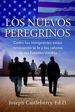 portada Los Nuevos Peregrinos: Como los Inmigrantes Estan Renovando la fe y los Valores de los Estados Unidos (in English)