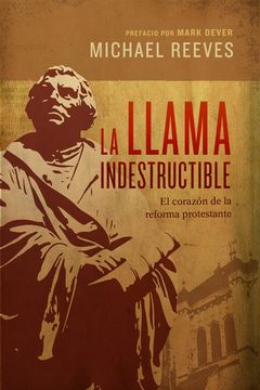 portada La Llama Indestructible: El Corazón de la Reforma Protestante