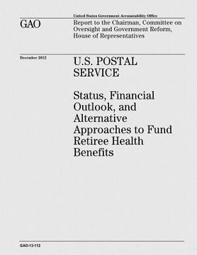 portada U.S. Postal Service: Status, Financial Outlook, and Alternative Approaches to Fund Retiree Health Benefits (en Inglés)