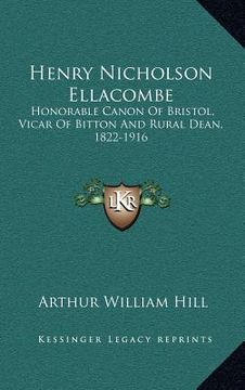 portada henry nicholson ellacombe: honorable canon of bristol, vicar of bitton and rural dean, 1822-1916: a memoir (1919) (in English)