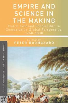 portada Empire and Science in the Making: Dutch Colonial Scholarship in Comparative Global Perspective, 1760-1830 (en Inglés)