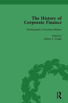 portada The History of Corporate Finance: Developments of Anglo-American Securities Markets, Financial Practices, Theories and Laws Vol 1 (en Inglés)