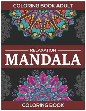 portada Coloring Book Adult Relaxation: Mandala Coloring Book: Stress Relieving Mandala Designs