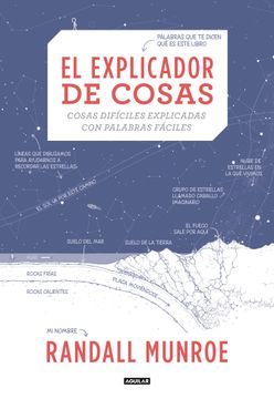 portada El Explicador de Cosas: Cosas Difíciles Explicadas con Palabras Fáciles (in Spanish)