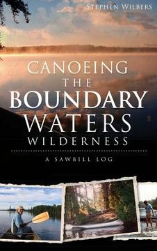 portada Canoeing the Boundary Waters Wilderness: A Sawbill Log (en Inglés)