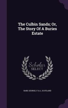 portada The Culbin Sands; Or, The Story Of A Buries Estate (en Inglés)