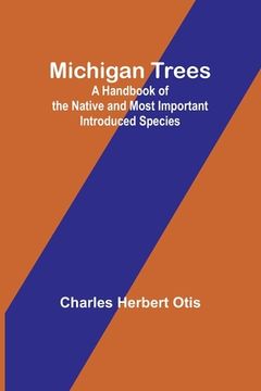 portada Michigan Trees: A Handbook of the Native and Most Important Introduced Species (en Inglés)