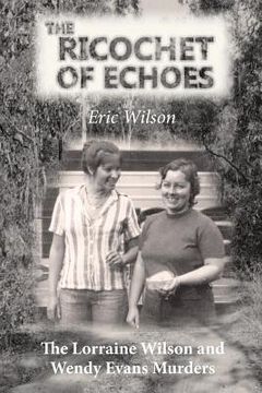 portada The Ricochet of Echoes: The Lorraine Wilson and Wendy Evans Murders (en Inglés)