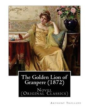 portada The Golden Lion of Granpere (1872), By: Anthony Trollope: Novel (Original Classics) (en Inglés)
