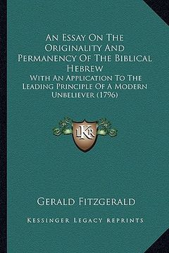 portada an essay on the originality and permanency of the biblical hebrew: with an application to the leading principle of a modern unbeliever (1796)