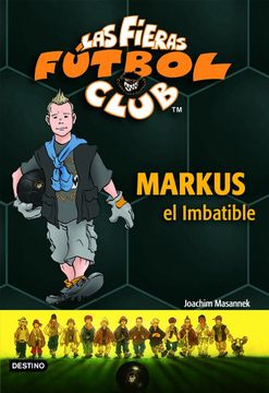 portada Markus el Imbatible: Las Fieras del Fútbol Club 13 (Las Fieras Futbol Club)
