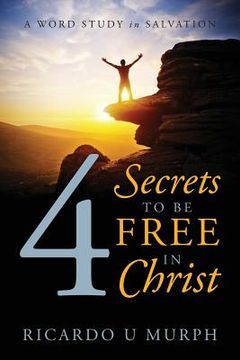 portada 4 Secrets to Be Free in Christ: A Word Study in Salvation (en Inglés)