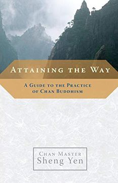 portada Attaining the Way: A Guide to the Practice of Chan Buddhism (in English)