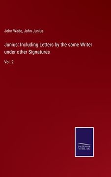 portada Junius: Including Letters by the Same Writer Under Other Signatures: Vol. 2 (en Inglés)