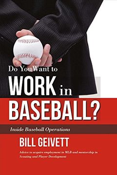 portada Do You Want to Work in Baseball?: Advice to acquire employment in MLB and mentorship in Scouting and Player Development