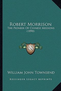 portada robert morrison: the pioneer of chinese missions (1890) the pioneer of chinese missions (1890)