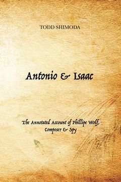 portada Antonio & Isaac: The Annotated Account of Phillipe Wolf, Composer & Spy (en Inglés)