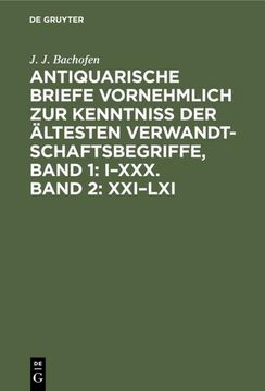 portada Antiquarische Briefe Vornehmlich zur Kenntniss der Ältesten Verwandtschaftsbegriffe, Band 1: I¿ Xxx. Band 2: Xxi¿ Lxi (en Alemán)