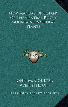 portada new manual of botany of the central rocky mountains; vascular plants (en Inglés)