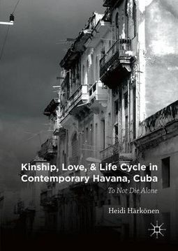 portada Kinship, Love, and Life Cycle in Contemporary Havana, Cuba: To Not Die Alone