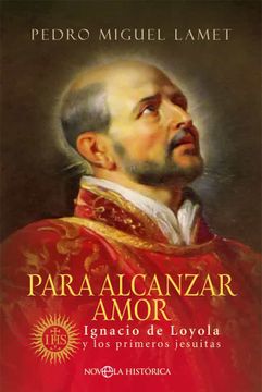 portada Para Alcanzar Amor: Ignacio de Loyola y los Primeros Jesuitas