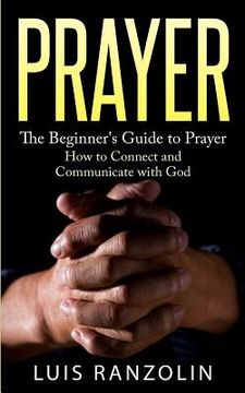 portada Prayer: The Beginner's Guide to Prayer: How to Connect and Communicate with God (en Inglés)