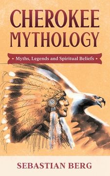 portada Cherokee Mythology: Myths, Legends and Spiritual Beliefs (en Inglés)