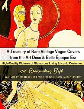 portada A Treasury of Rare Vintage Vogue Covers From the art Deco & Belle Époque Era, High-Quality Pictures of Glamorous Living & Iconic Costumes: A. Ready to Frame for Chic Home Décor: 8"X10" 