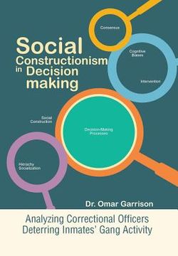 portada Social Constructionism in Decision-Making: Analyzing Correctional Officers Deterring Inmates' Gang Activity