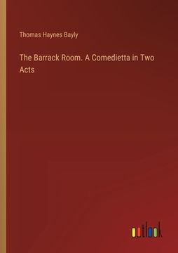 portada The Barrack Room. A Comedietta in Two Acts (en Inglés)