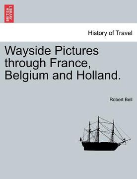 portada wayside pictures through france, belgium and holland. (en Inglés)
