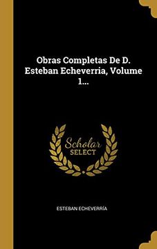 portada Obras Completas de d. Esteban Echeverria, Volume 1.