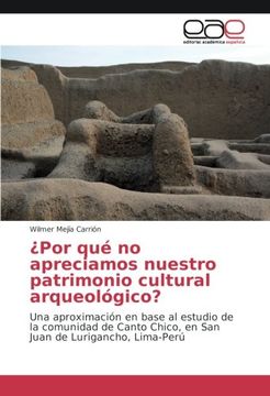 portada ¿Por qué no apreciamos nuestro patrimonio cultural arqueológico?: Una aproximación en base al estudio de la comunidad de Canto Chico, en San Juan de Lurigancho, Lima-Perú