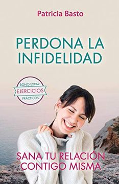 portada Perdona la Infidelidad: Sana tu Relación Contigo Misma (in Spanish)