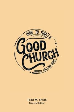 portada How to Find a Good Church: Worth Calling Home (en Inglés)